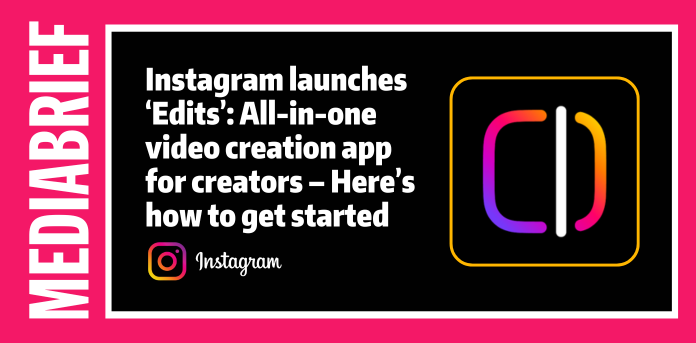 image-Instagram-launches-‘Edits-–-Heres-how-to-get-started-MediaBrief.png