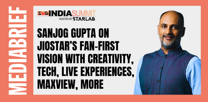 Sanjog-Gupta-outlines-JioStars-fan-immersive-vision-1.png