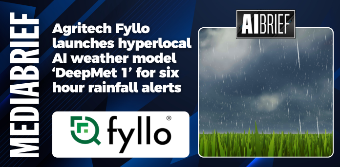 mediabrief.com - News Desk Team - Agritech Fyllo launches hyperlocal AI weather model 'DeepMet 1' for six hour rainfall alerts