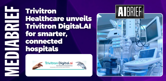 mediabrief.com - mbdesk2 - Trivitron Healthcare unveils Trivitron Digital.AI for smarter, connected hospitals