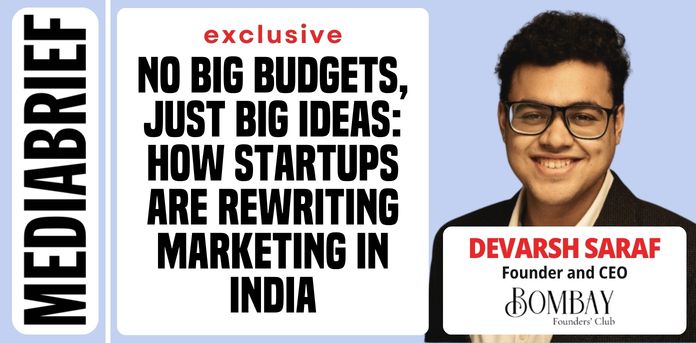 Exclusive | How startups are rewriting marketing in India – Devarsh Saraf of Bombay Founders’ Club
